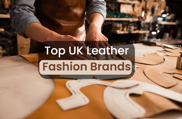 The Best UK-Based Leather Fashion Brands